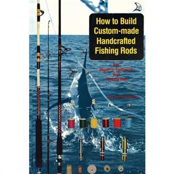 How to Build Custom-Made Handcrafted Fishing Rods