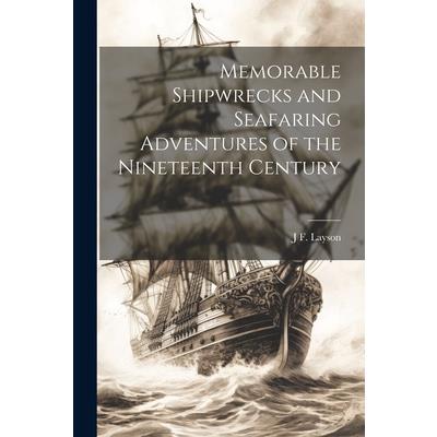 Memorable Shipwrecks and Seafaring Adventures of the Nineteenth Century