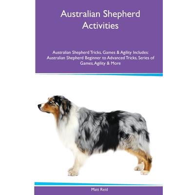Australian Shepherd Activities Australian Shepherd Tricks, Games & Agility. Includes