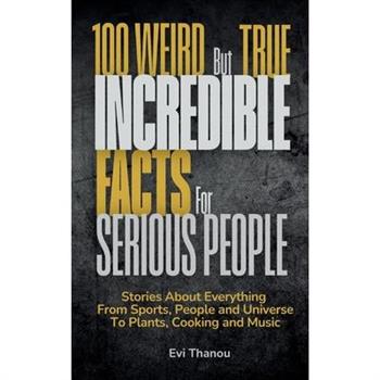 100 Weird But True Incredible Facts For Serious People