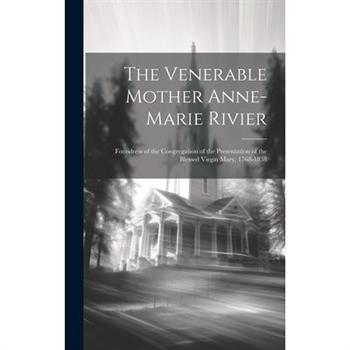 The Venerable Mother Anne-Marie Rivier [microform]