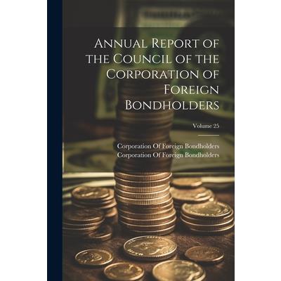 Annual Report of the Council of the Corporation of Foreign Bondholders; Volume 25