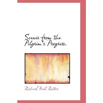 Scenes from the Pilgrim’s Progress.