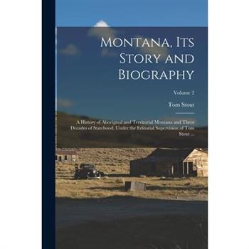 Montana, Its Story and Biography; a History of Aboriginal and Territorial Montana and Three Decades of Statehood, Under the Editorial Supervision of Tom Stout ...; Volume 2