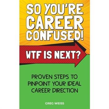 So You’re Career Confused! WTF Is Next?