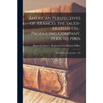 American Perspectives of Aramco, the Saudi-Arabian Oil-producing Company, 1930s to 1980s