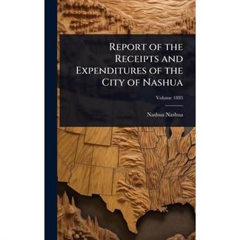 Report of the Receipts and Expenditures of the City of Nashua