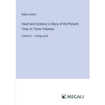 Heart and Science; A Story of the Present Time, In Three Volumes