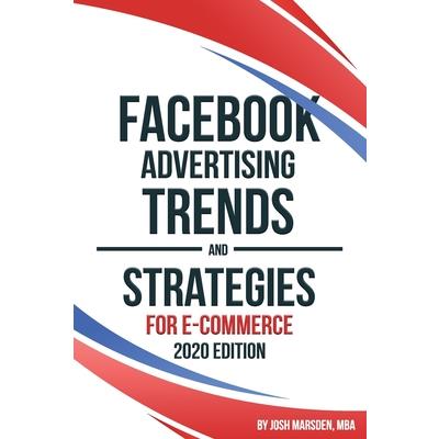 Facebook Advertising Trends and Strategies for E-Commerce 2020 Edition