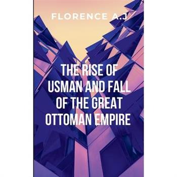 The Rise of Usman and the Fall of the Great Ottoman Empire