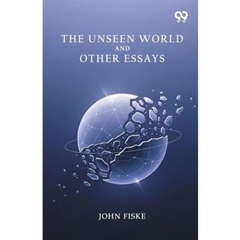 The Unseen World And Other Essays