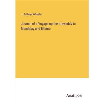 Journal of a Voyage up the Irrawaddy to Mandalay and Bhamo