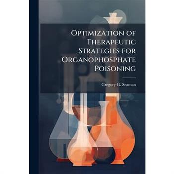 Optimization of Therapeutic Strategies for Organophosphate Poisoning