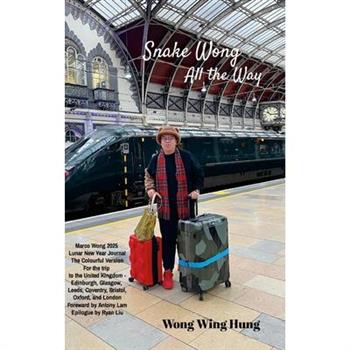 Snake Wong All the Way Marco Wong 2025 Lunar New Year Journal The Colourful Version For the trip to the United Kingdom - Edinburgh, Glasgow, Leeds, Coventry, Bristol, Oxford, and London Foreword by An