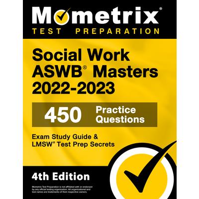 Social Work ASWB Masters Exam Study Guide 2022-2023 Secrets - 450 Practice Questions, LMSW Test Prep