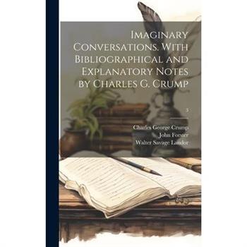 Imaginary Conversations. With Bibliographical and Explanatory Notes by Charles G. Crump; 3