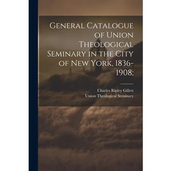 General Catalogue of Union Theological Seminary in the City of New York, 1836-1908;