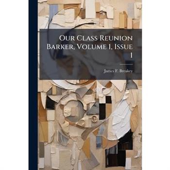 Our Class Reunion Barker, Volume 1, Issue 1