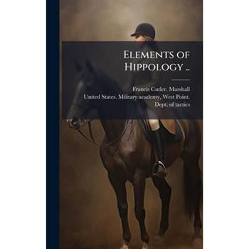 Elements of Hippology ..
