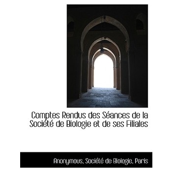 Comptes Rendus Des Seances de La Societe de Biologie Et de Ses Filiales