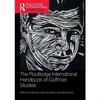 The Routledge International Handbook of Goffman Studies