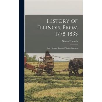 History of Illinois, From 1778-1833; and Life and Times of Ninian Edwards