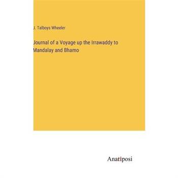 Journal of a Voyage up the Irrawaddy to Mandalay and Bhamo
