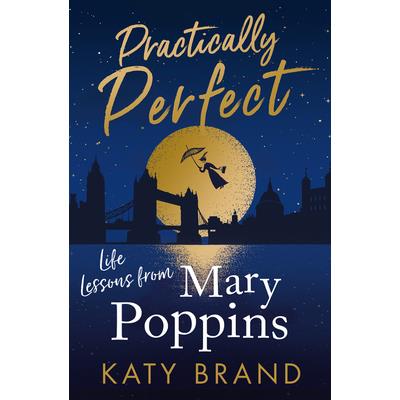 Practically Perfect: Life Lessons from Mary Poppins