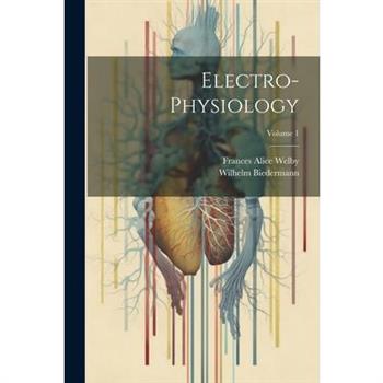 Electro-Physiology; Volume 1