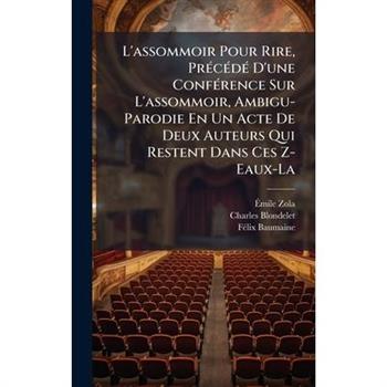 L'assommoir Pour Rire, Pr?(c)c?(c)d?(c) D'une Conf?(c)rence Sur L'assommoir, Ambigu-Parodie En Un Acte De Deux Auteurs Qui Restent Dans Ces Z-Eaux-La
