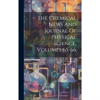 The Chemical News And Journal Of Physical Science, Volumes 65-66