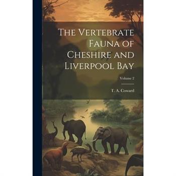 The Vertebrate Fauna of Cheshire and Liverpool Bay; Volume 2