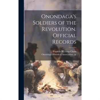 Onondaga’s Soldiers of the Revolution. Official Records