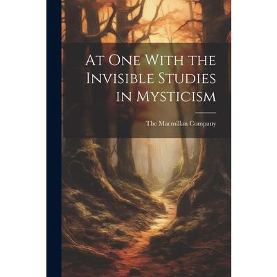 At One With the Invisible Studies in Mysticism