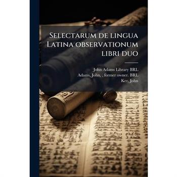 Selectarum de Lingua Latina Observationum Libri Duo