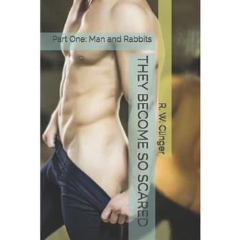 They Become So Scared