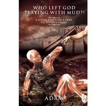 Who Left God Playing with Mud?!