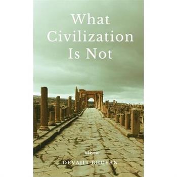What Civilization Is Not