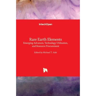 Rare Earth Elements - Emerging Advances, Technology Utilization, and Resource Procurement
