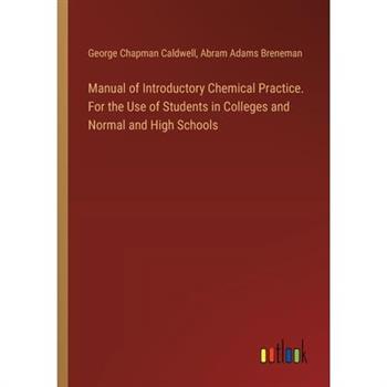 Manual of Introductory Chemical Practice. For the Use of Students in Colleges and Normal and High Schools