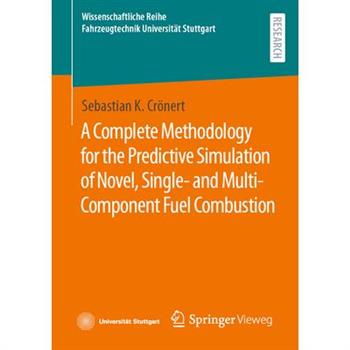A Complete Methodology for the Predictive Simulation of Novel, Single- And Multi-Component Fuel Combustion