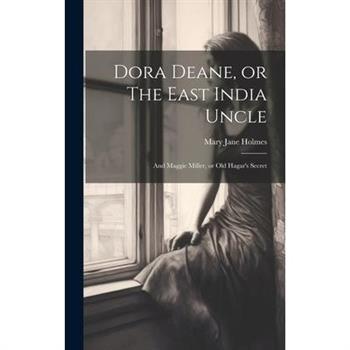 Dora Deane, or The East India Uncle; and Maggie Miller, or Old Hagar's Secret