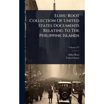 Elihu Root Collection Of United States Documents Relating To The Philippine Islands
