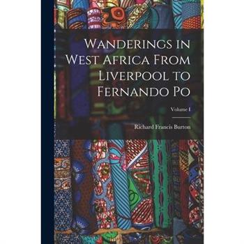 Wanderings in West Africa From Liverpool to Fernando Po; Volume I