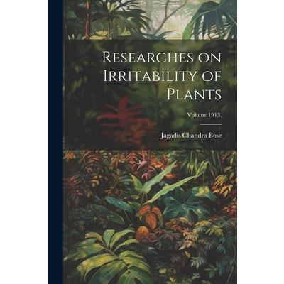 Researches on Irritability of Plants; Volume 1913.