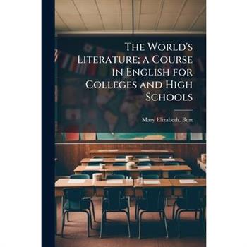 The World's Literature; a Course in English for Colleges and High Schools