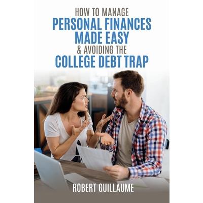How to Manage Personal Finances Made Easy & Avoiding the College Debt Trap