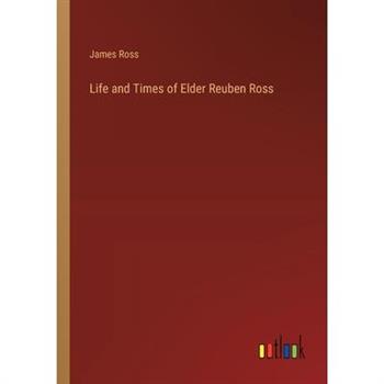 Life and Times of Elder Reuben Ross