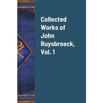 Collected Works of John Ruysbroeck, Vol. 1