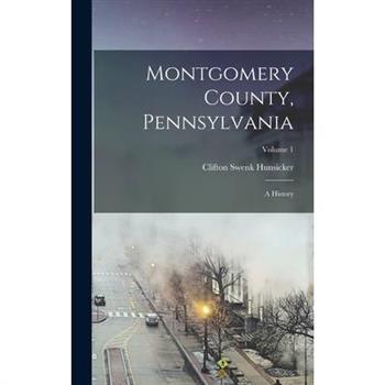 Montgomery County, Pennsylvania; a History; Volume 1